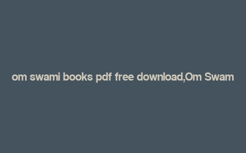 om swami books pdf free download,Om Swami Books PDF Free Download: A Comprehensive Guide