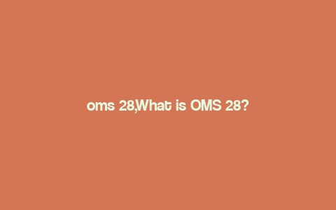 oms 28,What is OMS 28?