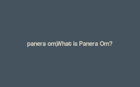 panera om,What is Panera Om?