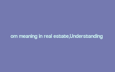 om meaning in real estate,Understanding the Om Meaning in Real Estate