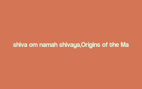 shiva om namah shivaya,Origins of the Mantra