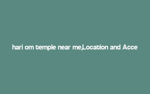 hari om temple near me,Location and Accessibility