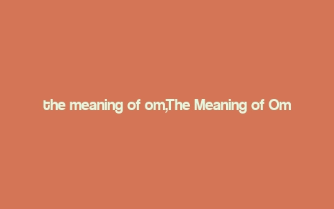 the meaning of om,The Meaning of Om