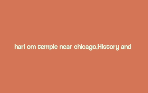 hari om temple near chicago,History and Background